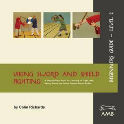 Viking Sword and Shield Fighting Beginners Guide Level 2 Viking Sword and Shield Fighting Beginners Guide Level 2