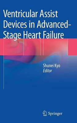 Ventricular Assist Devices in Advanced-Stage Heart Failure Ventricular Assist Devices in Advanced-Stage Heart Failure