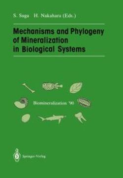 Mechanisms and Phylogeny of Mineralization in Biological Systems Mechanisms and Phylogeny of Mineralization in Biological Systems