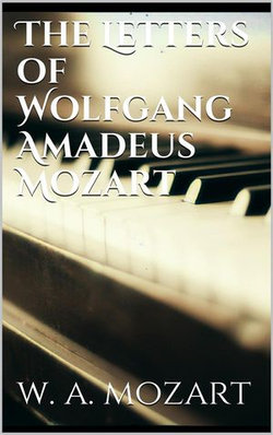 The Letters of Wolfgang Amadeus Mozart The Letters of Wolfgang Amadeus Mozart