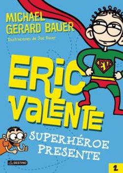 Eric Valente: Superheroe Presente Eric Valente: Superheroe Presente