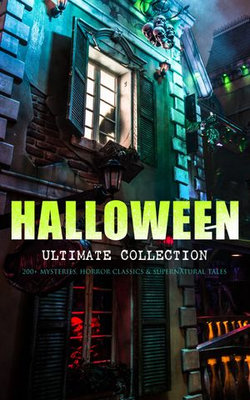 HALLOWEEN Ultimate Collection: 200+ Mysteries, Horror Classics & Supernatural Tales HALLOWEEN Ultimate Collection: 200+ Mysteries, Horror Classics & Supernatural Tales
