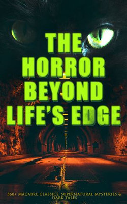 The Horror Beyond Life's Edge: 560+ Macabre Classics, Supernatural Mysteries & Dark Tales The Horror Beyond Life's Edge: 560+ Macabre Classics, Supernatural Mysteries & Dark Tales