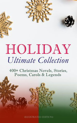 HOLIDAY Ultimate Collection: 400+ Christmas Novels, Stories, Poems, Carols & Legends (Illustrated Edition) HOLIDAY Ultimate Collection: 400+ Christmas Novels, Stories, Poems, Carols & Legends (Illustrated Edition)