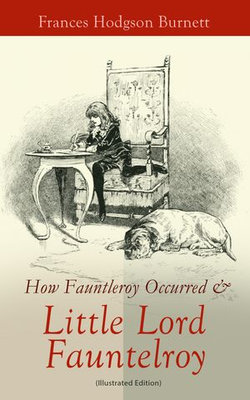 How Fauntleroy Occurred & Little Lord Fauntleroy (Illustrated Edition) How Fauntleroy Occurred & Little Lord Fauntleroy (Illustrated Edition)