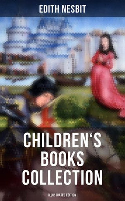EDITH NESBIT: Children's Books Collection (Illustrated Edition) EDITH NESBIT: Children's Books Collection (Illustrated Edition)