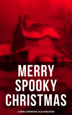 MERRY SPOOKY CHRISTMAS (25 Weird & Supernatural Tales in One Edition) MERRY SPOOKY CHRISTMAS (25 Weird & Supernatural Tales in One Edition)