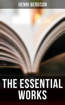 The Essential Works of Henri Bergson The Essential Works of Henri Bergson
