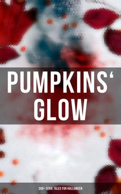 Pumpkins' Glow: 200+ Eerie Tales for Halloween Pumpkins' Glow: 200+ Eerie Tales for Halloween