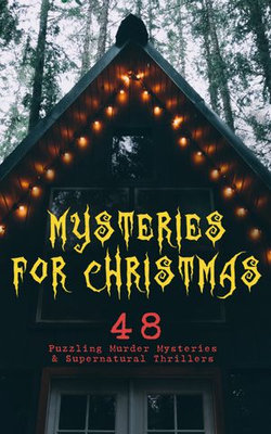 Mysteries for Christmas: 48 Puzzling Murder Mysteries & Supernatural Thrillers Mysteries for Christmas: 48 Puzzling Murder Mysteries & Supernatural Thrillers