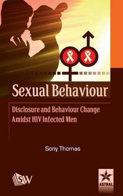 Sexual Behaviour Disclosure and Behaviour Change Amidst HIV Infected Men Sexual Behaviour Disclosure and Behaviour Change Amidst HIV Infected Men