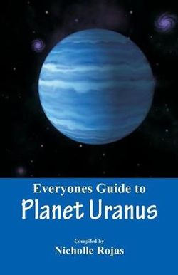 Everyone's Guide to Planet Uranus Everyone's Guide to Planet Uranus