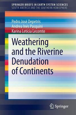 Weathering and the Riverine Denudation of Continents Weathering and the Riverine Denudation of Continents