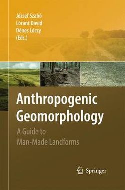 Anthropogenic Geomorphology Anthropogenic Geomorphology