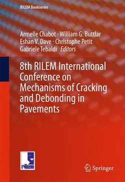 8th RILEM International Conference on Mechanisms of Cracking and Debonding in Pavements 8th RILEM International Conference on Mechanisms of Cracking and Debonding in Pavements