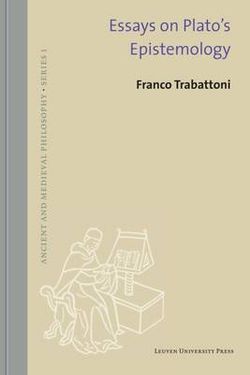 Essays on Plato's Epistemology Essays on Plato's Epistemology