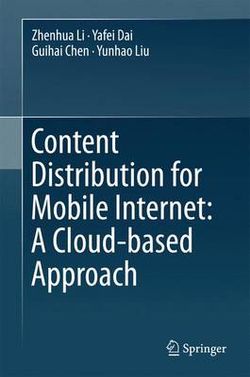 Content Distribution for Mobile Internet: A Cloud-based Approach Content Distribution for Mobile Internet: A Cloud-based Approach