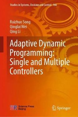 Adaptive Dynamic Programming: Single and Multiple Controllers Adaptive Dynamic Programming: Single and Multiple Controllers