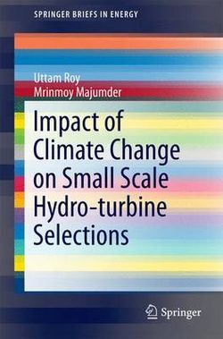 Impact of Climate Change on Small Scale Hydro-Turbine Selections Impact of Climate Change on Small Scale Hydro-Turbine Selections