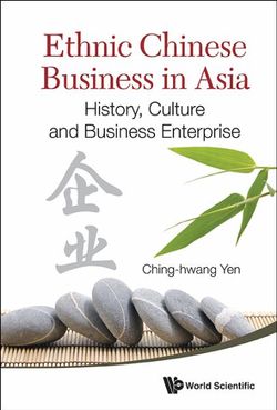 Ethnic Chinese Business In Asia: History, Culture And Business Enterprise Ethnic Chinese Business In Asia: History, Culture And Business Enterprise