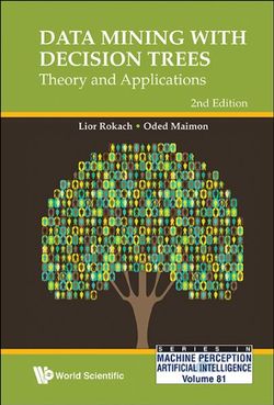 Data Mining With Decision Trees: Theory And Applications (2nd Edition) Data Mining With Decision Trees: Theory And Applications (2nd Edition)