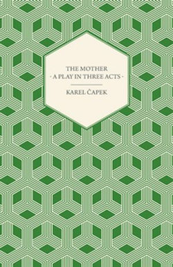 The Mother - A Play in Three Acts The Mother - A Play in Three Acts