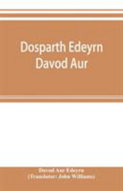 Dosparth Edeyrn Davod Aur; or, The ancient Welsh grammar, which was compiled by royal command in the thirteenth century by Edeyrn the Golden tongued, to which is added Y pum llyfr kerddwriaeth, or The rules of Welsh poetry, originally compiled by Davydd D Dosparth Edeyrn Davod Aur; or, The ancient Welsh grammar, which was compiled by royal command in the thirteenth century by Edeyrn the Golden tongued, to which is added Y pum llyfr kerddwriaeth, or The rules of Welsh poetry, originally compiled by Davydd D