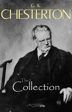 The G. K. Chesterton Collection (The Father Brown Stories, The Napoleon of Notting Hill, The Man Who Was Thursday, The Return of Don Quixote and many more!) The G. K. Chesterton Collection (The Father Brown Stories, The Napoleon of Notting Hill, The Man Who Was Thursday, The Return of Don Quixote and many more!)