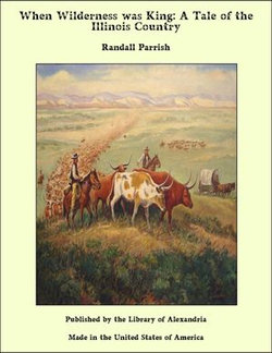 When Wilderness was King: A Tale of the Illinois Country When Wilderness was King: A Tale of the Illinois Country