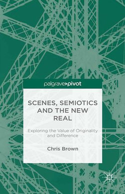 Scenes, Semiotics and The New Real Scenes, Semiotics and The New Real